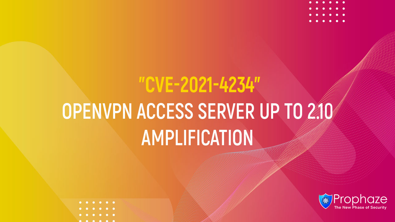 CVE-2021-4234 : OPENVPN ACCESS SERVER UP TO 2.10 AMPLIFICATION