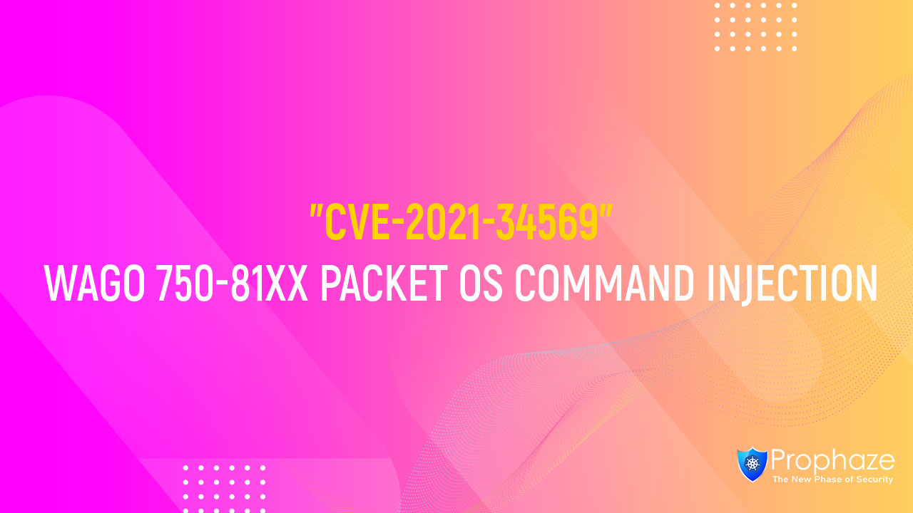 CVE-2021-34569 : WAGO 750-81XX PACKET OS COMMAND INJECTION