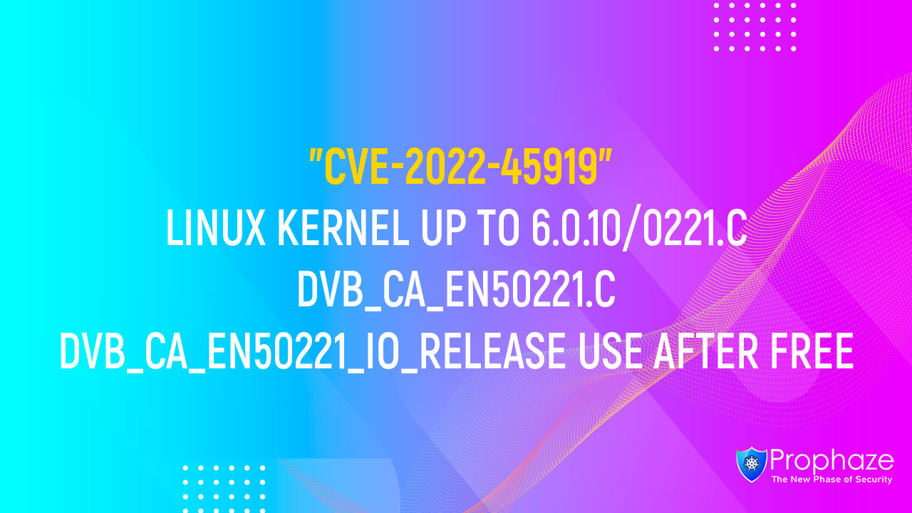 CVE-2022-45919 : LINUX KERNEL UP TO 6.0.10/0221.C DVB_CA_EN50221.C DVB_CA_EN50221_IO_RELEASE USE AFTER FREE