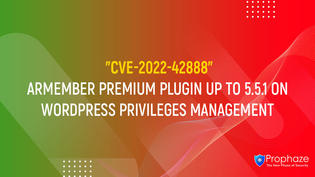 CVE-2022-42888 : ARMEMBER PREMIUM PLUGIN UP TO 5.5.1 ON WORDPRESS PRIVILEGES MANAGEMENT