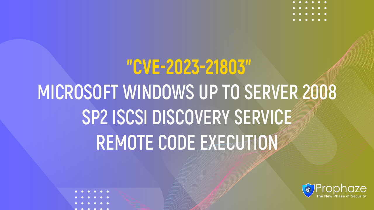 CVE-2023-21803 : MICROSOFT WINDOWS UP TO SERVER 2008 SP2 ISCSI DISCOVERY SERVICE REMOTE CODE EXECUTION