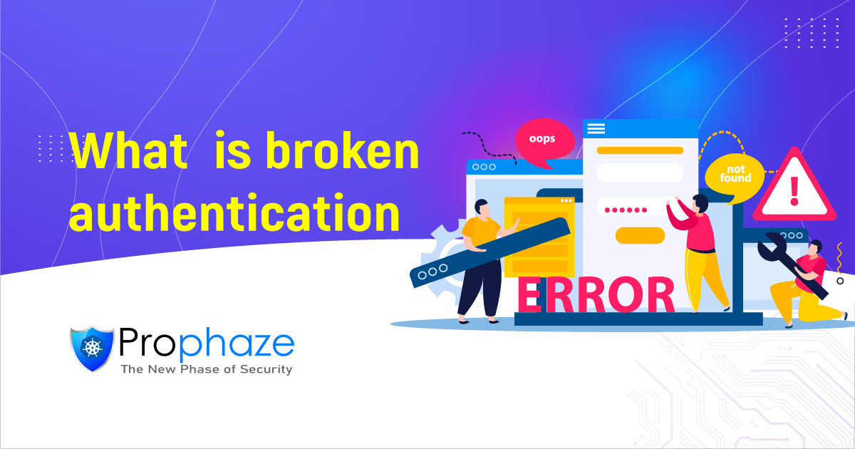 What Is Broken Authentication? How It Works, And What Steps You Can Take To Prevent It?