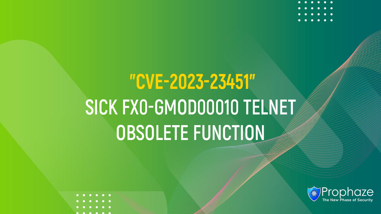 CVE-2023-23451 : SICK FX0-GMOD00010 TELNET OBSOLETE FUNCTION