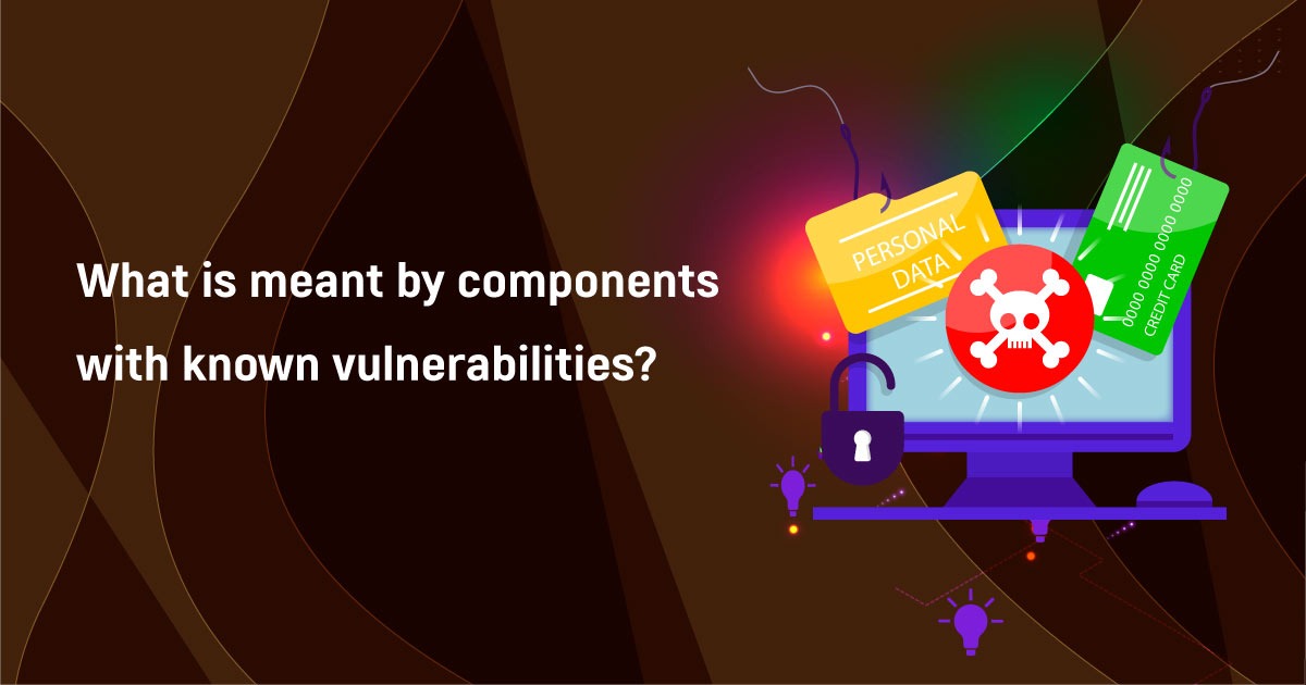 What Is Components With Known Vulnerabilities?