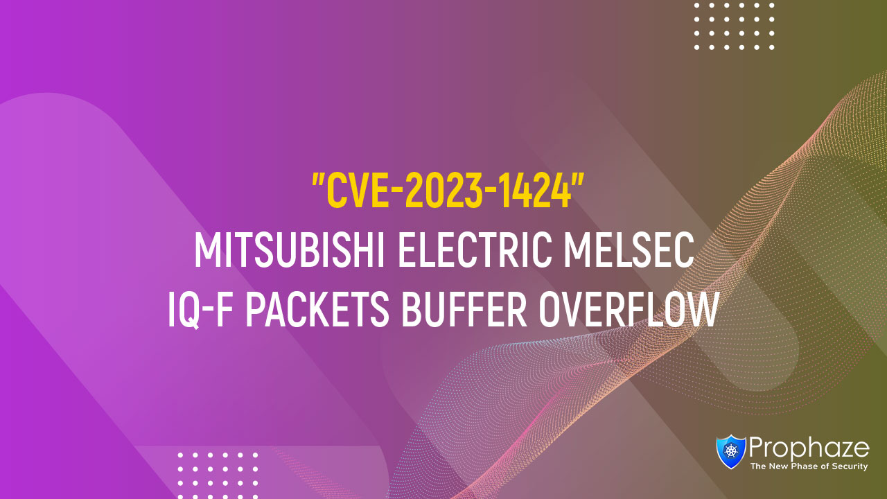CVE-2023-1424 : MITSUBISHI ELECTRIC MELSEC IQ-F PACKETS BUFFER OVERFLOW