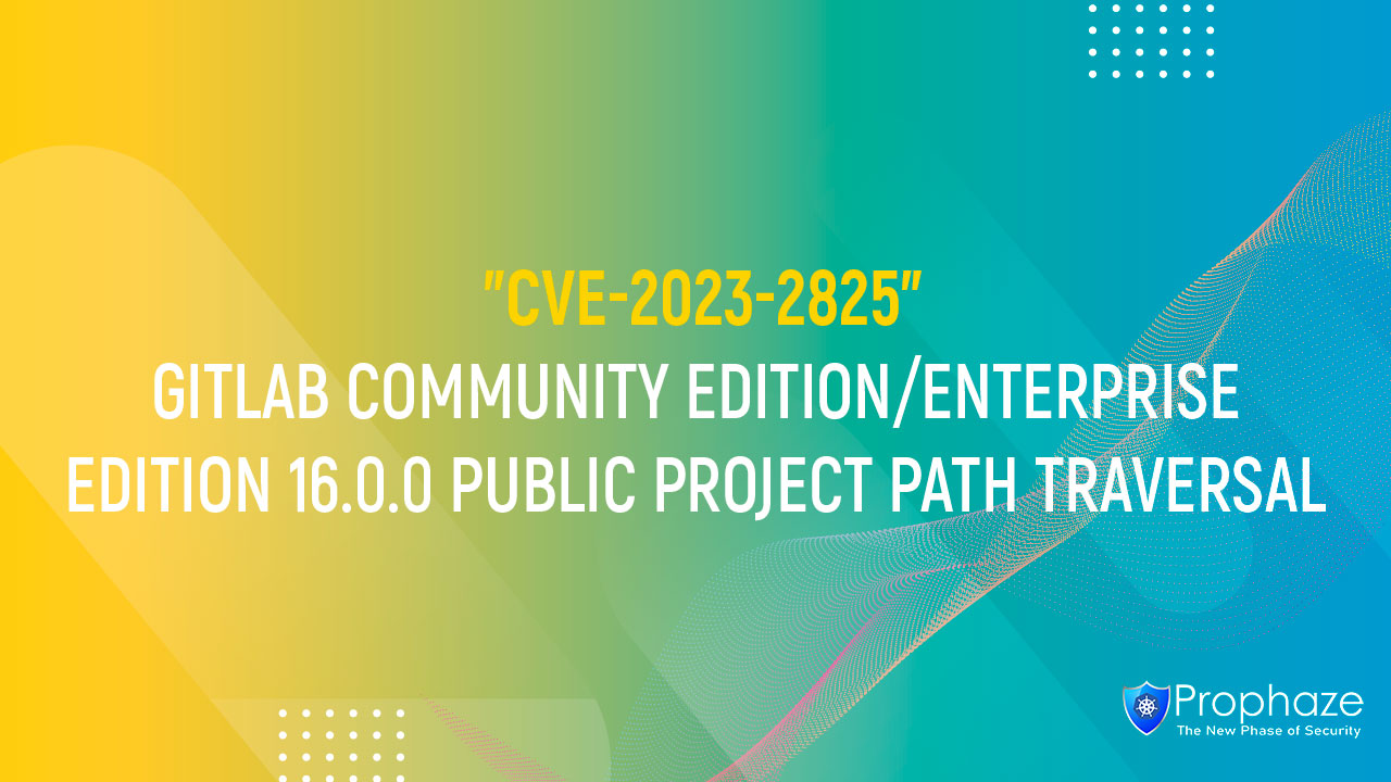 CVE-2023-2825 : GITLAB COMMUNITY EDITION/ENTERPRISE EDITION 16.0.0 PUBLIC PROJECT PATH TRAVERSAL