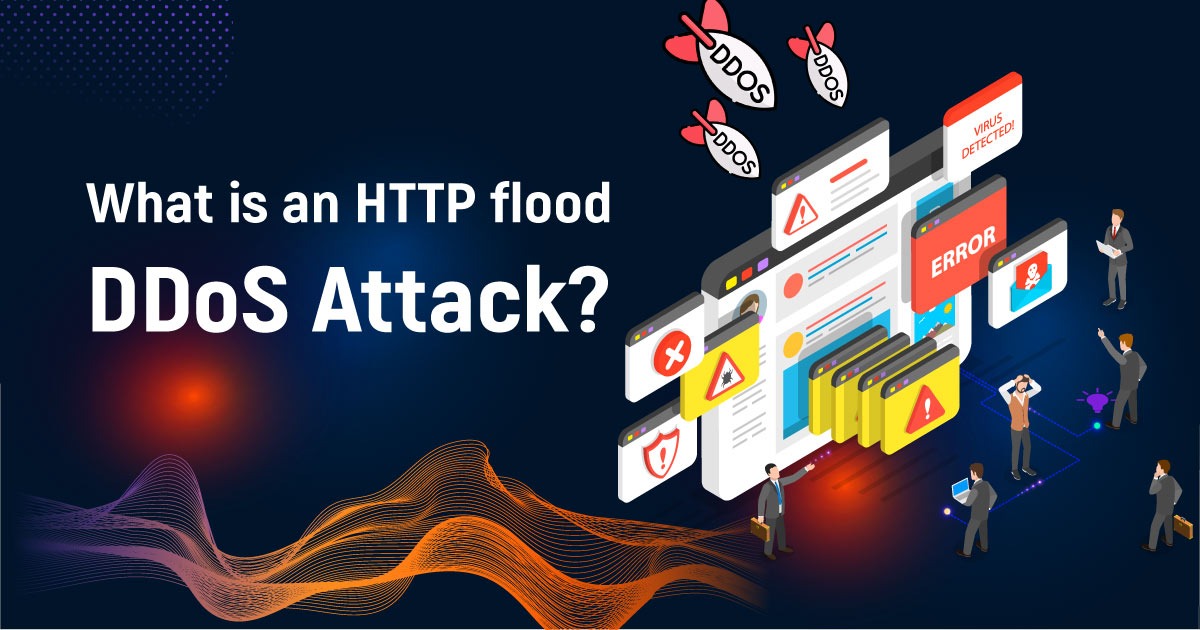 What Is An HTTP Flood DDoS Attack