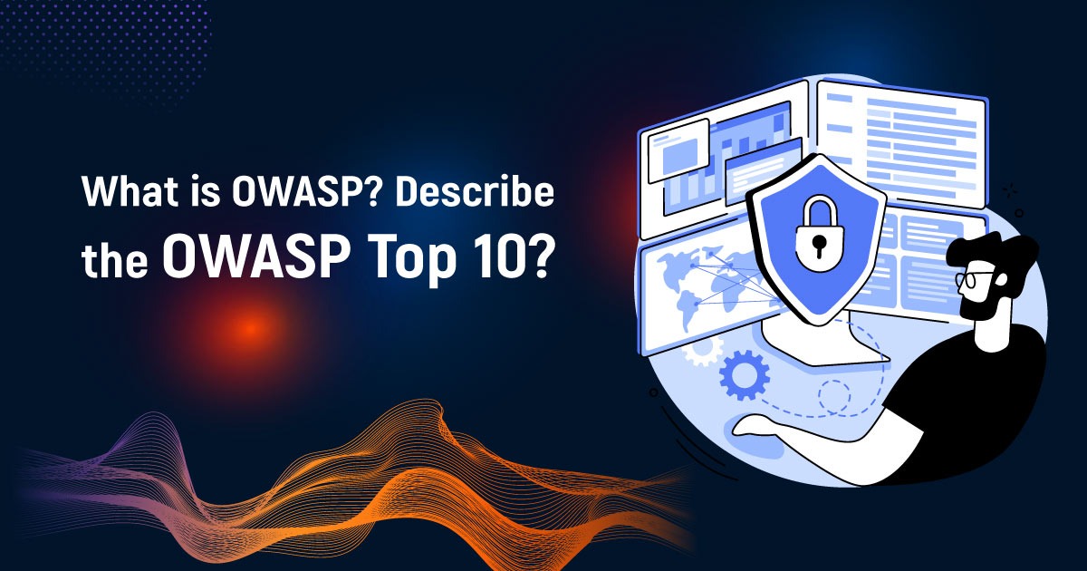 What Is OWASP Describe The OWASP Top 10
