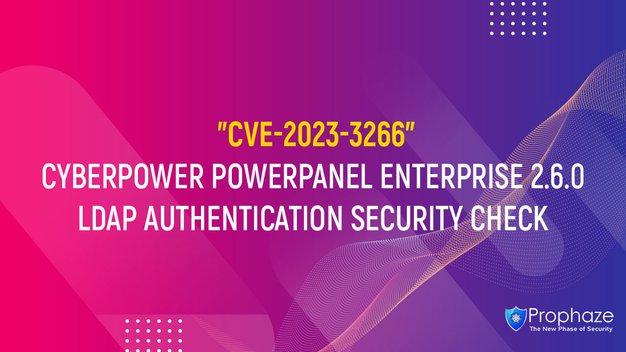 CVE-2023-3266 : CYBERPOWER POWERPANEL ENTERPRISE 2.6.0 LDAP AUTHENTICATION SECURITY CHECK