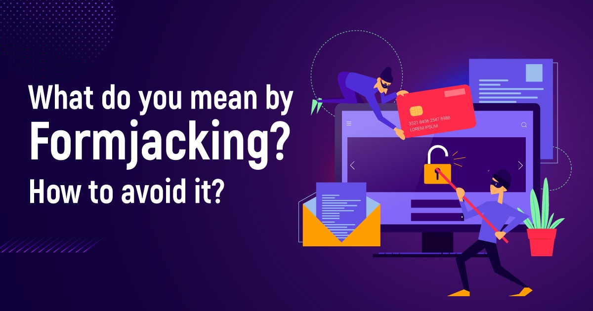 What Do You Mean By Formjacking? How To Avoid It?