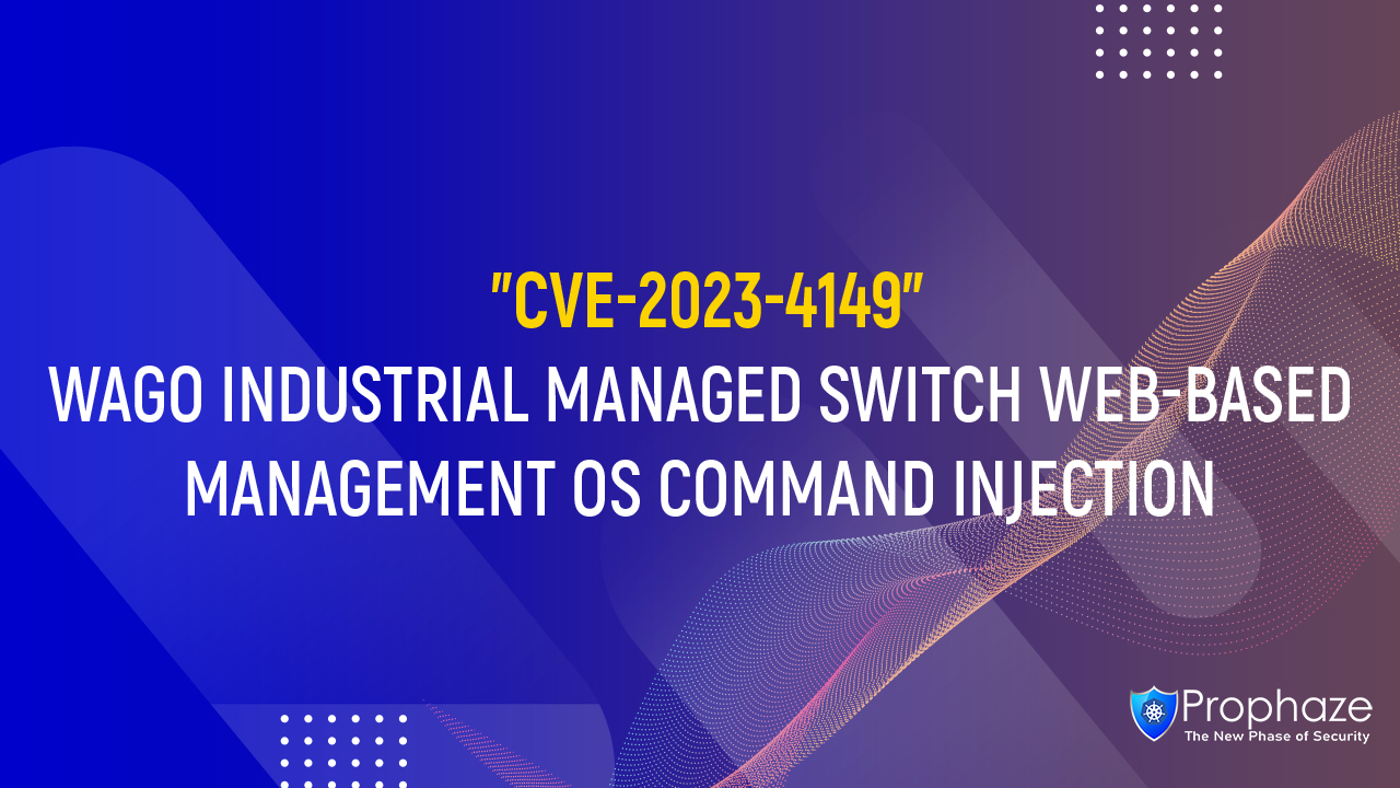 CVE-2023-4149 : WAGO INDUSTRIAL MANAGED SWITCH WEB-BASED MANAGEMENT OS COMMAND INJECTION