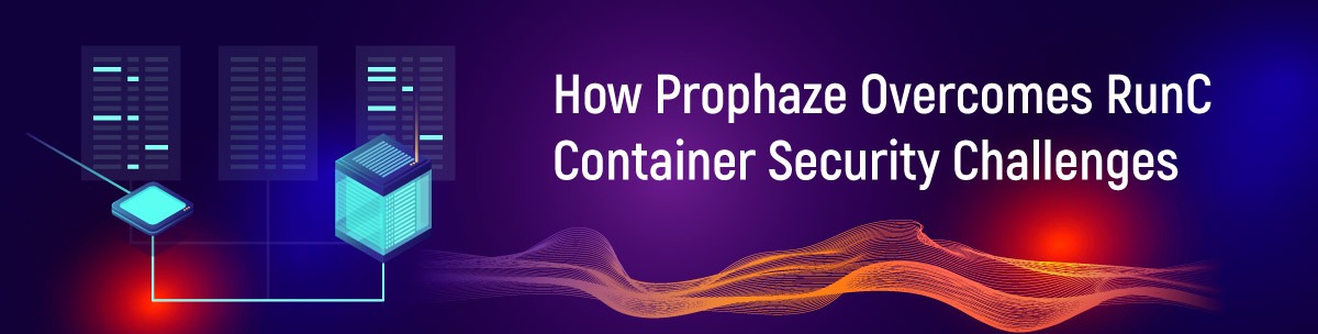 How Prophaze Overcomes RunC Container Security Challenges