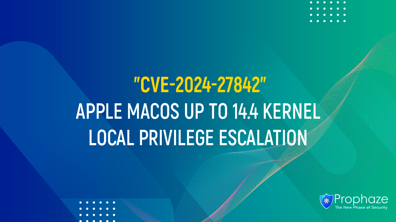 CVE-2024-27842 : APPLE MACOS UP TO 14.4 KERNEL LOCAL PRIVILEGE ESCALATION