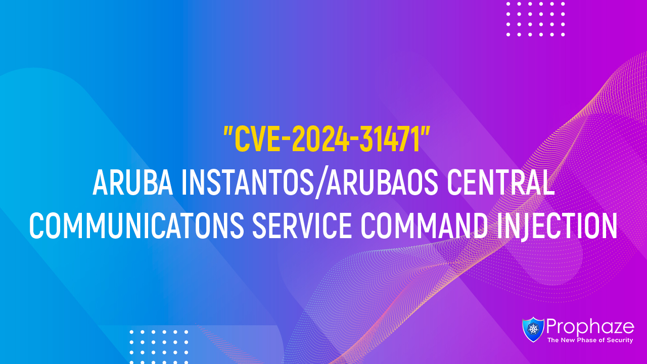CVE-2024-31471 : ARUBA INSTANTOS/ARUBAOS CENTRAL COMMUNICATONS SERVICE COMMAND INJECTION