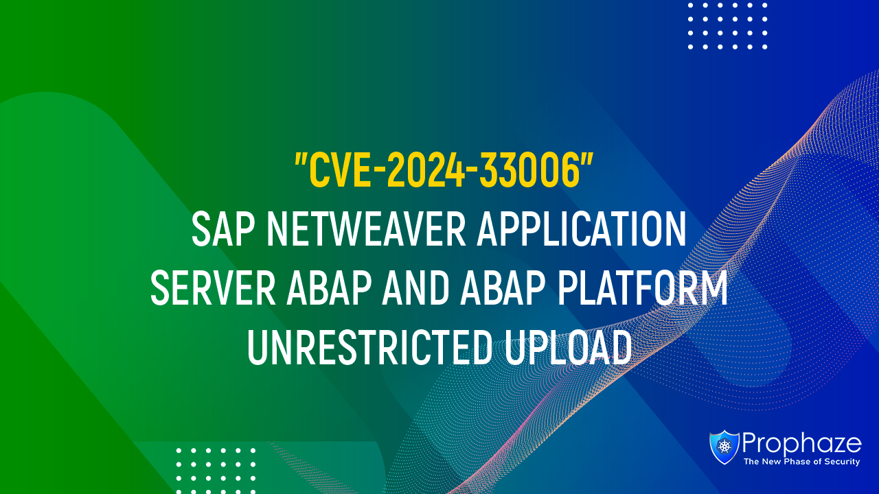 CVE-2024-33006 : SAP NETWEAVER APPLICATION SERVER ABAP AND ABAP PLATFORM UNRESTRICTED UPLOAD