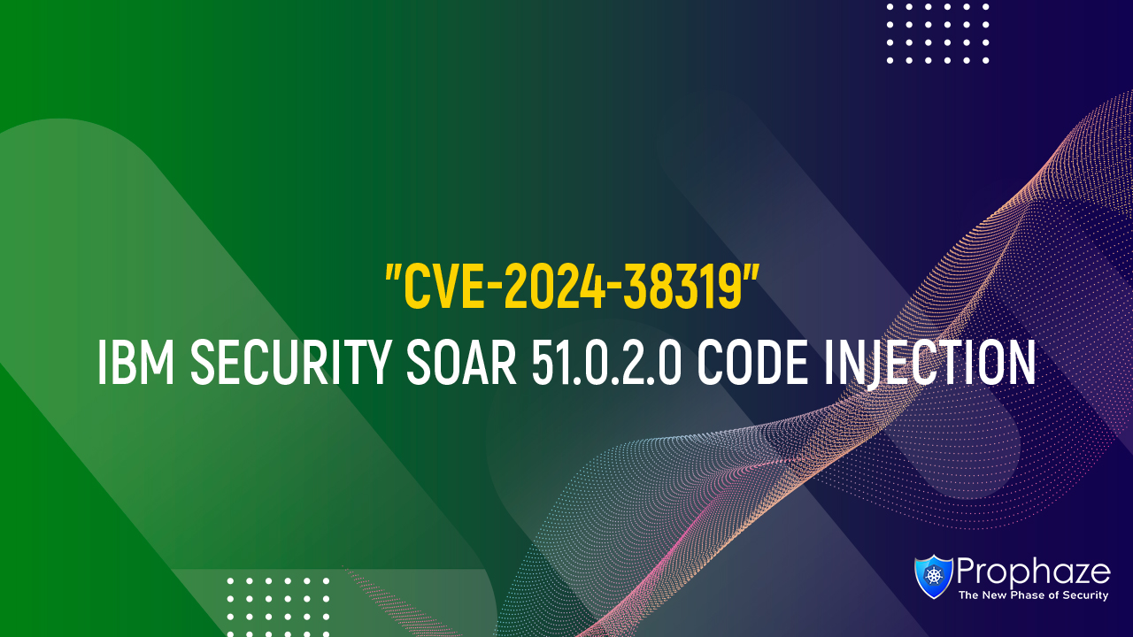 CVE-2024-38319 : IBM SECURITY SOAR 51.0.2.0 CODE INJECTION