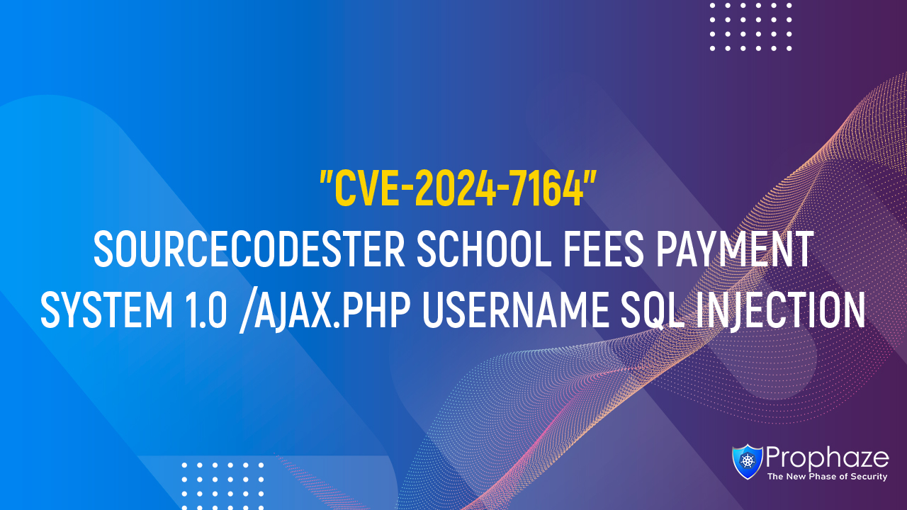 CVE-2024-7164 : SOURCECODESTER SCHOOL FEES PAYMENT SYSTEM 1.0 /AJAX.PHP USERNAME SQL INJECTION