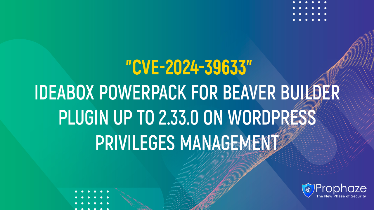 CVE-2024-39633 : IDEABOX POWERPACK FOR BEAVER BUILDER PLUGIN UP TO 2.33.0 ON WORDPRESS PRIVILEGES MANAGEMENT