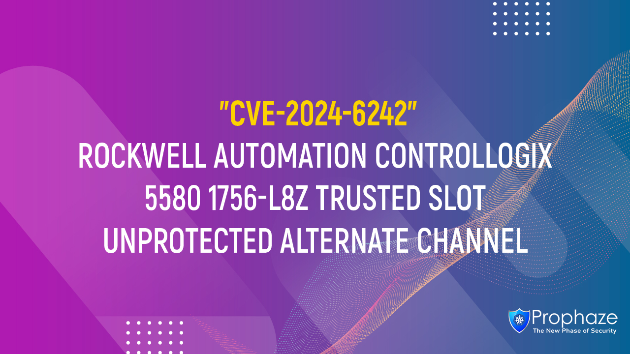 CVE-2024-6242 : ROCKWELL AUTOMATION CONTROLLOGIX 5580 1756-L8Z TRUSTED SLOT UNPROTECTED ALTERNATE CHANNEL