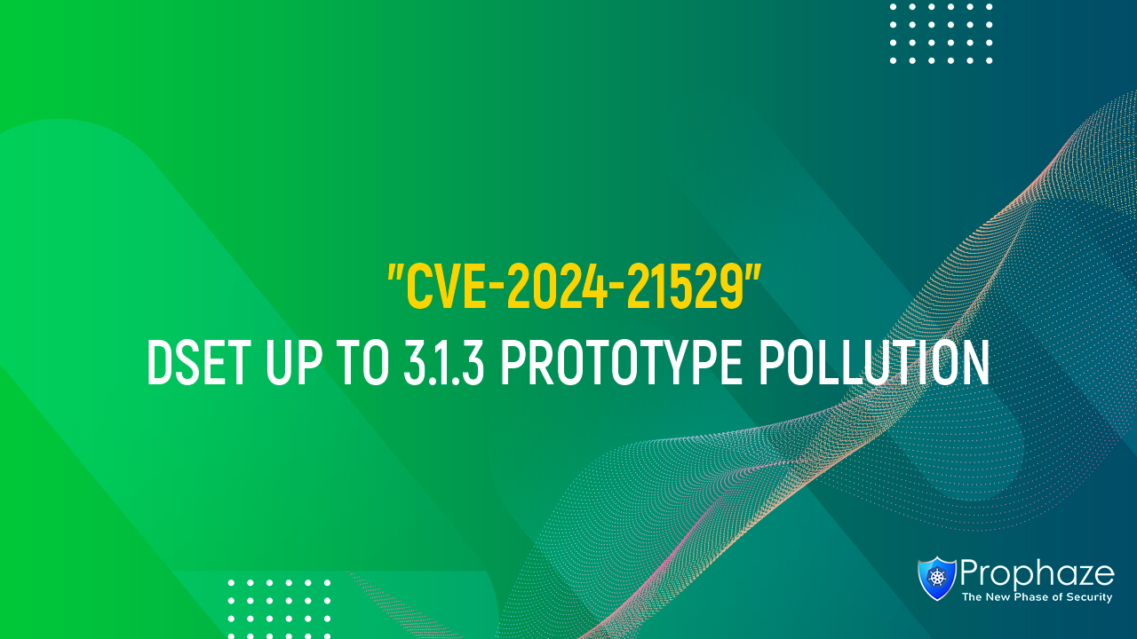 CVE-2024-21529 : DSET UP TO 3.1.3 PROTOTYPE POLLUTION