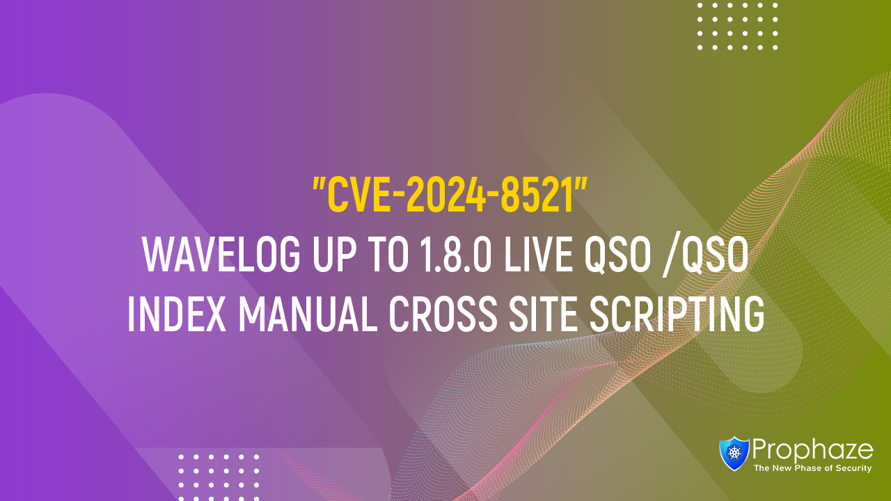 CVE-2024-8521 : WAVELOG UP TO 1.8.0 LIVE QSO /QSO INDEX MANUAL CROSS SITE SCRIPTING
