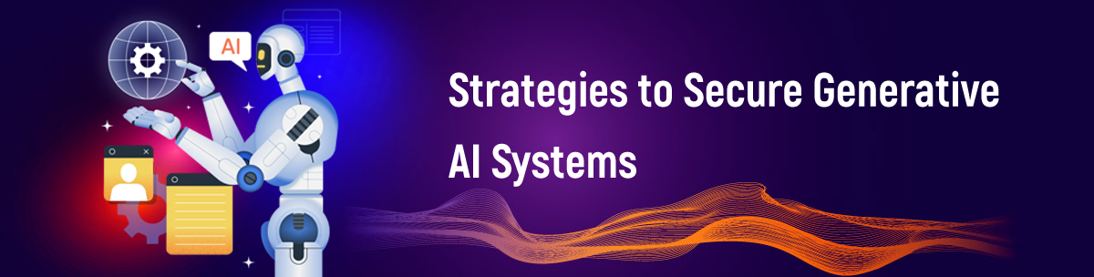 Strategies to Secure Generative AI Systems