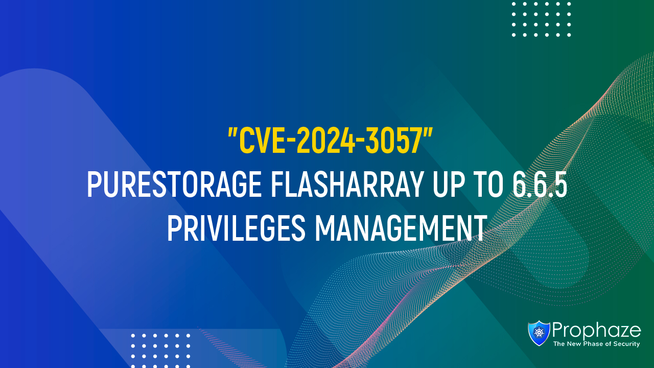 CVE-2024-3057 : PURESTORAGE FLASHARRAY UP TO 6.6.5 PRIVILEGES MANAGEMENT