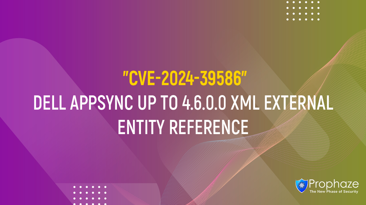 CVE-2024-39586 : DELL APPSYNC UP TO 4.6.0.0 XML EXTERNAL ENTITY REFERENCE