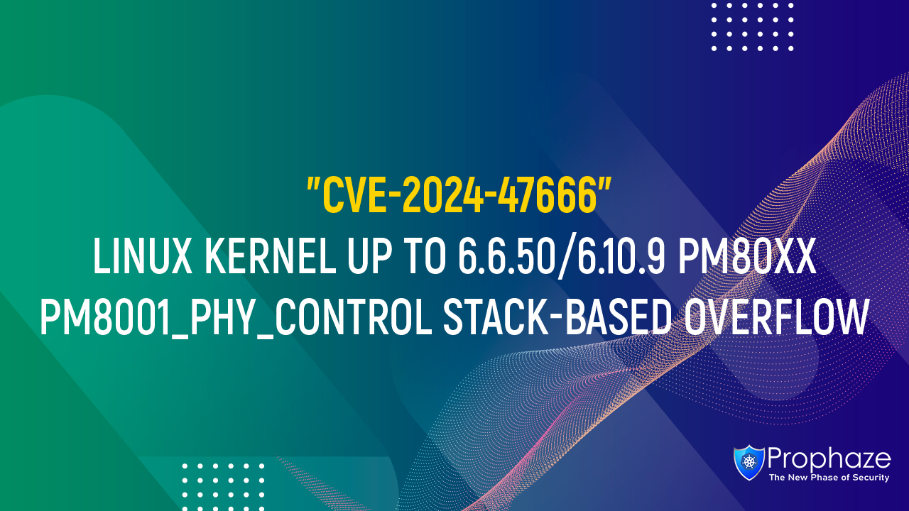 CVE-2024-47666 : LINUX KERNEL UP TO 6.6.50/6.10.9 PM80XX PM8001_PHY_CONTROL STACK-BASED OVERFLOW