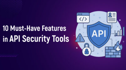 10 Must-Have Features in API Security Tools