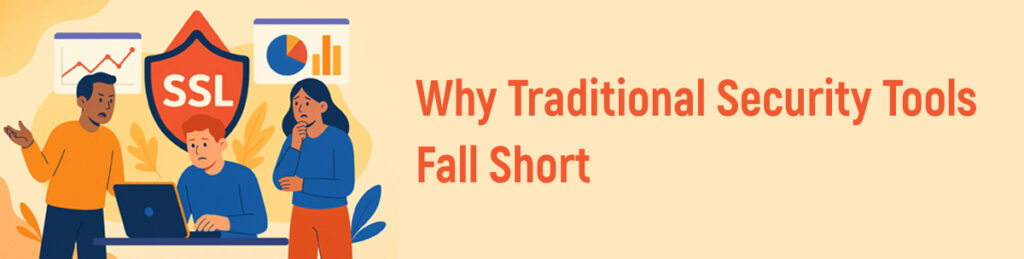 Why Traditional Security Tools Fall Short