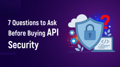 7 Questions to Ask Before Buying API Security