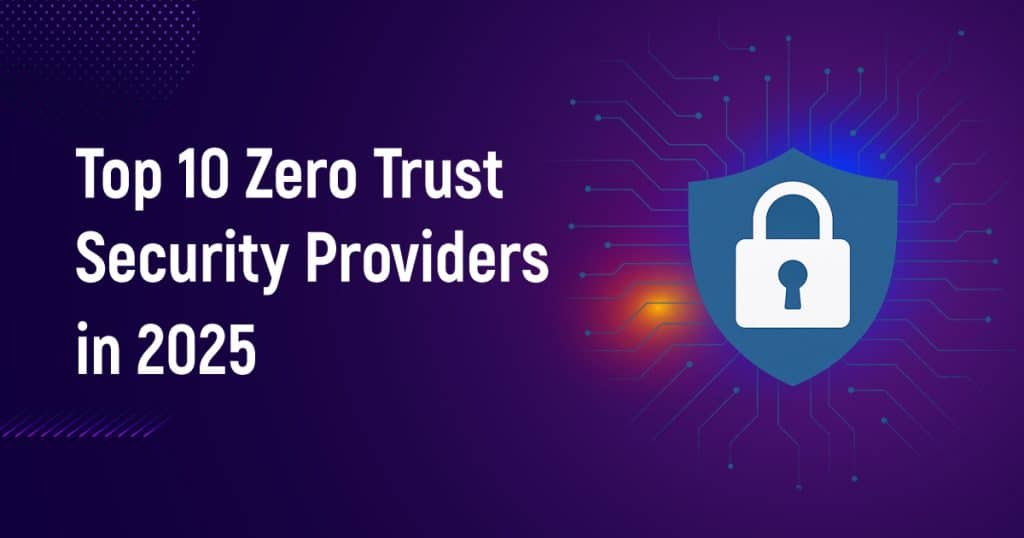 Top 10 Zero Trust Security Providers in 2025