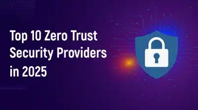 Zero Trust Security Providers 2025 – Top 10 Ranked List