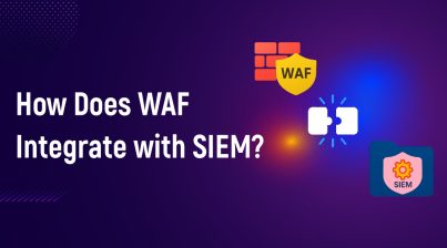 How Does WAF Integrate with SIEM
