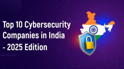 Top 10 Cybersecurity Companies in India - 2025 Edition