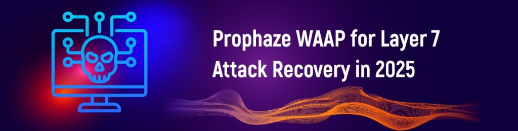 Prophaze WAAP for Layer 7 Attack Recovery in 2025