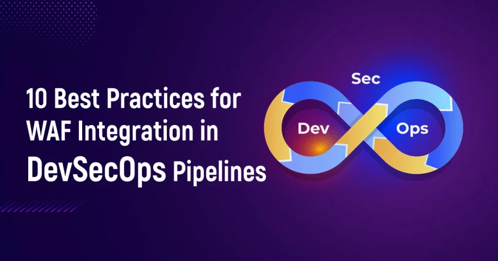 10 Best Practices for WAF Integration in DevSecOps Pipelines