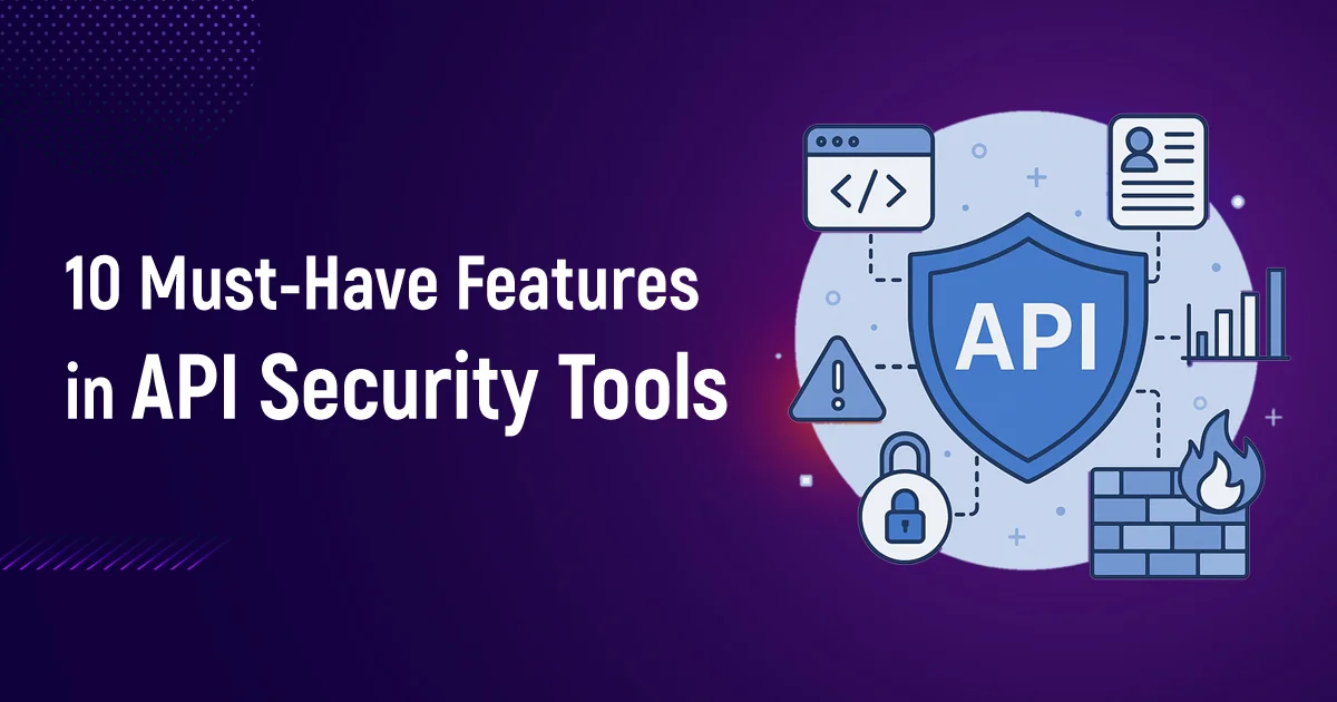 10 Must-Have Features in API Security Tools