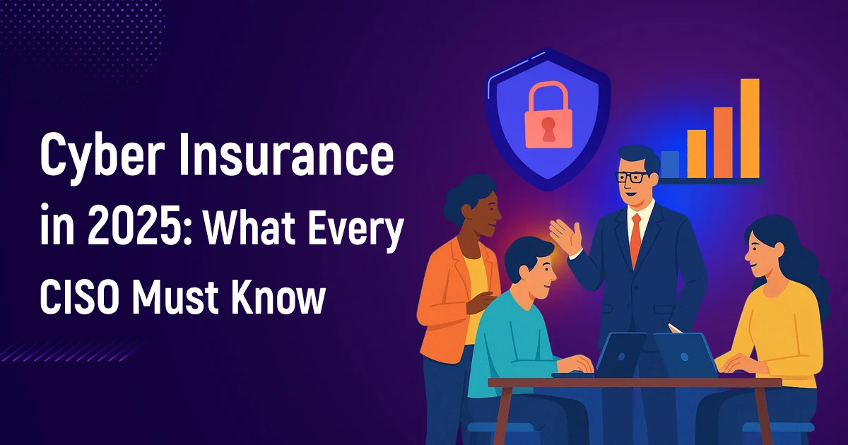 Cyber Insurance in 2025: What Every CISO Must Know