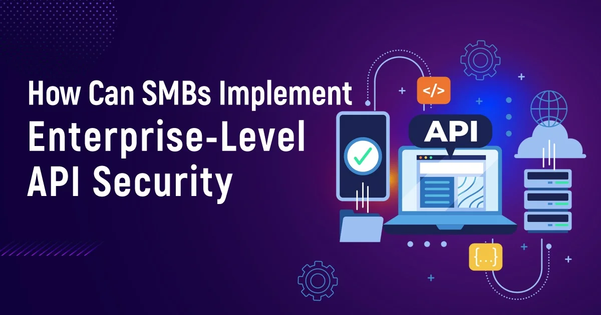 How Can SMBs Implement Enterprise-Level API Security