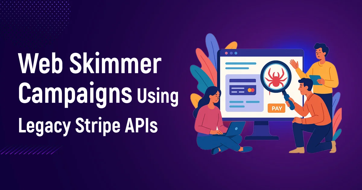Web Skimmer Campaigns Using Legacy Stripe APIs