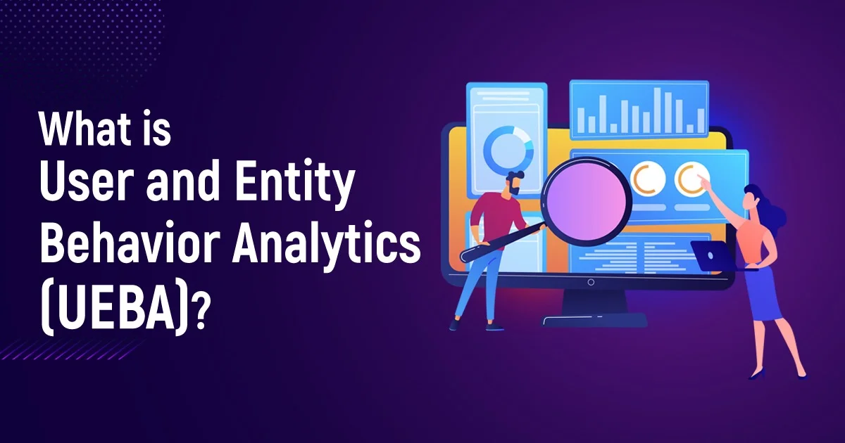 What Is User And Entity Behavior Analytics (UEBA)?