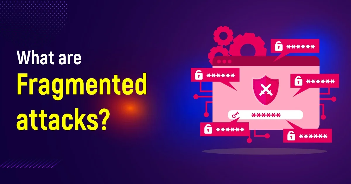 What Are Fragmented Attacks